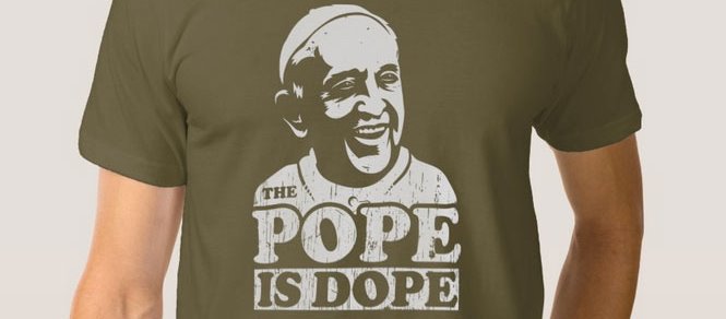 pope is dope t